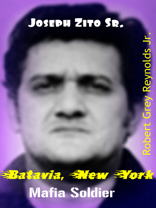 Title details for Joseph Zito Sr. Batavia, New York Mafia Soldier by Robert Grey Reynolds, Jr - Available